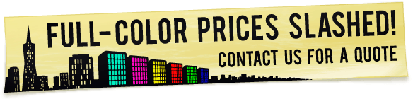 Full-Color Prices Slashed! Contact Us for a Quote
